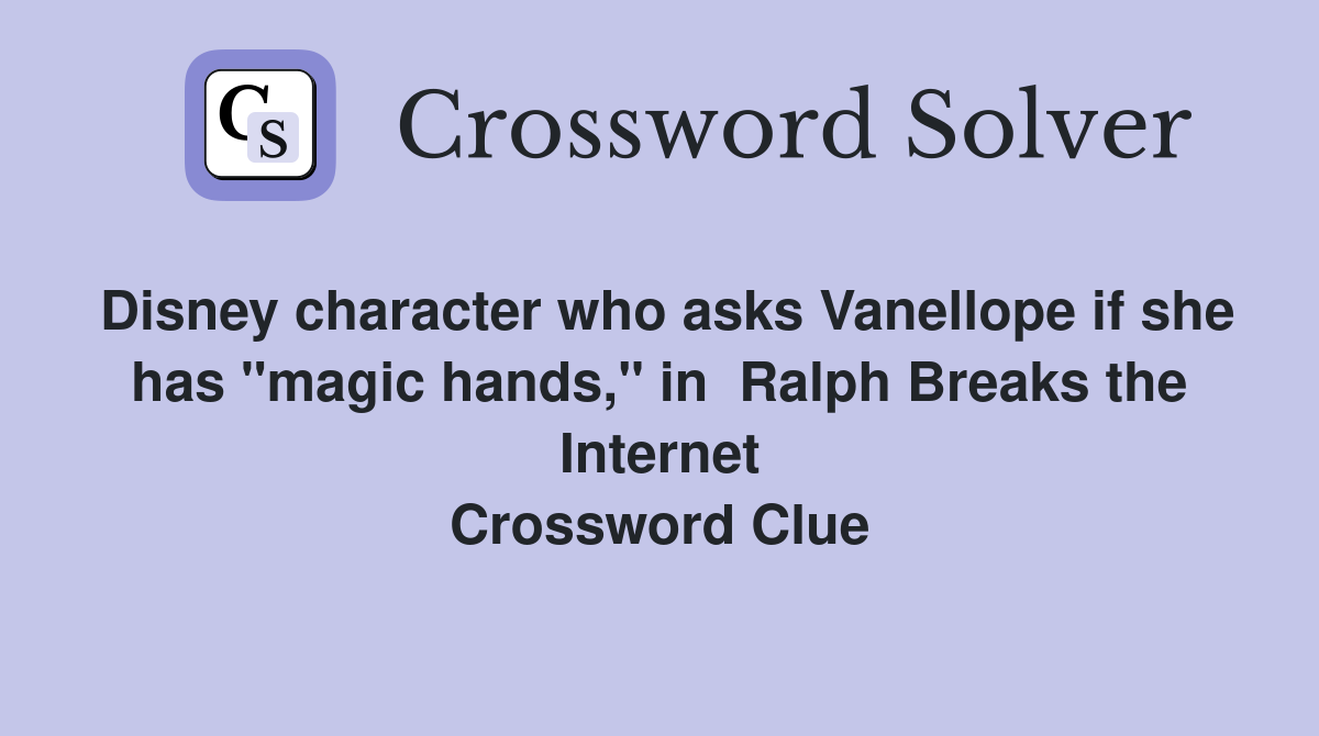 Disney character who asks Vanellope if she has "magic hands," in  Ralph Breaks the Internet Crossword Clue