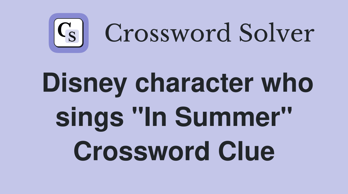 Disney character who sings "In Summer" Crossword Clue