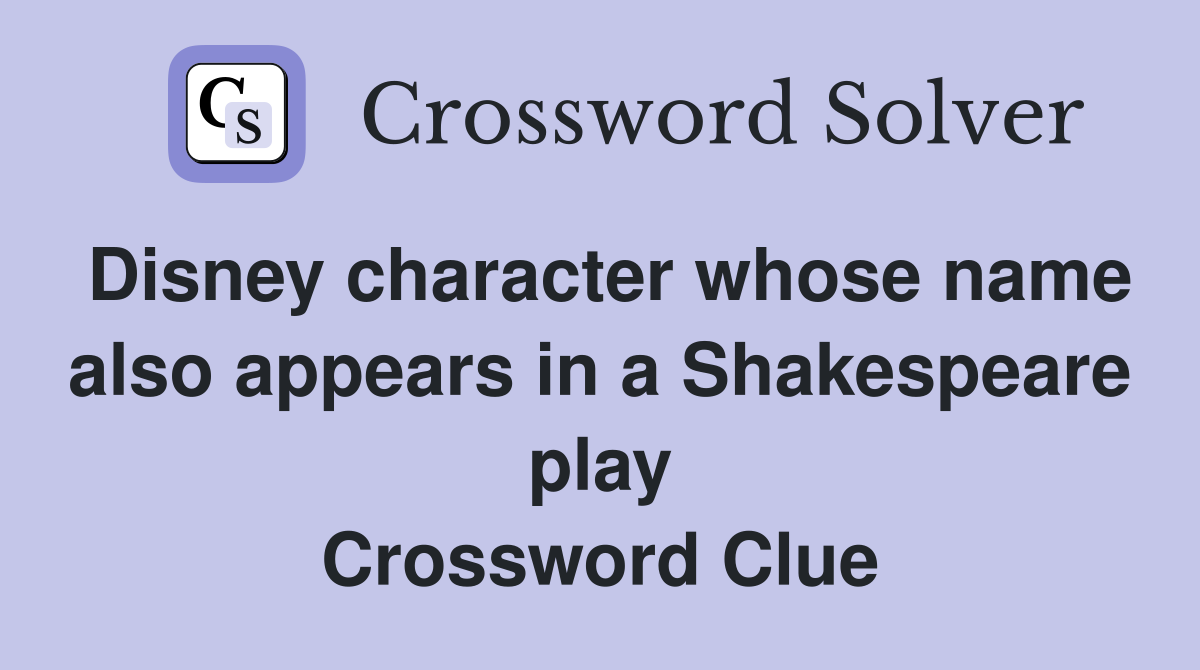 Disney character whose name also appears in a Shakespeare play Crossword Clue