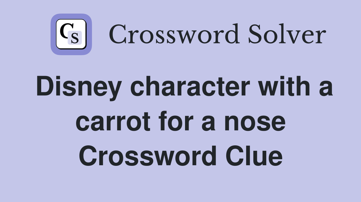 Disney character with a carrot for a nose Crossword Clue