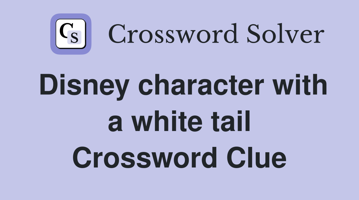 Disney character with a white tail Crossword Clue