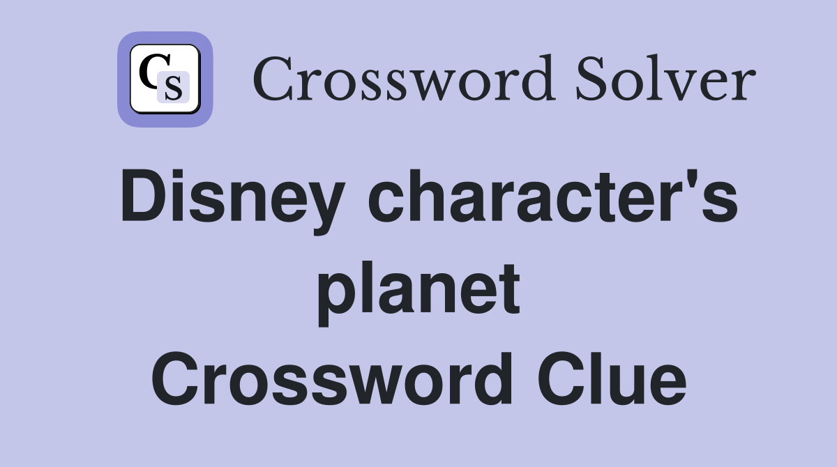 Disney character's planet Crossword Clue