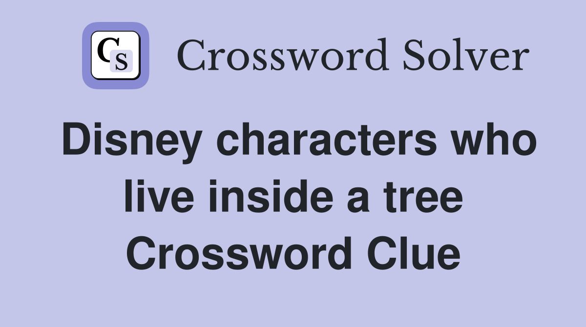 Disney characters who live inside a tree Crossword Clue