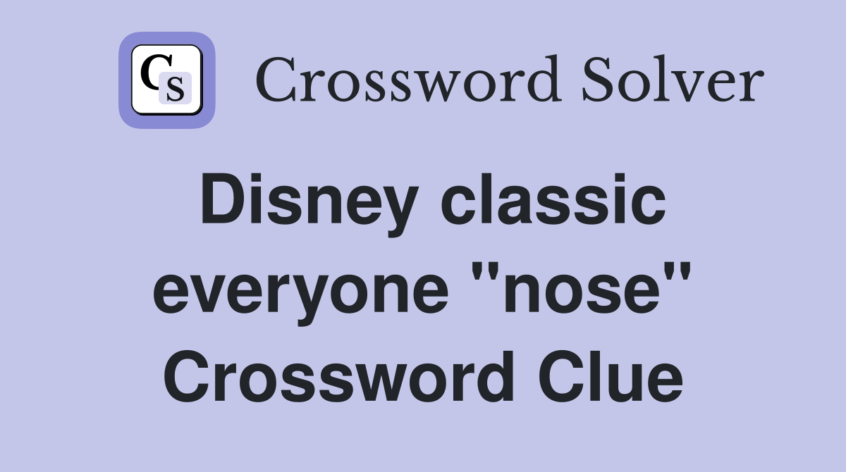 Disney classic everyone "nose" Crossword Clue