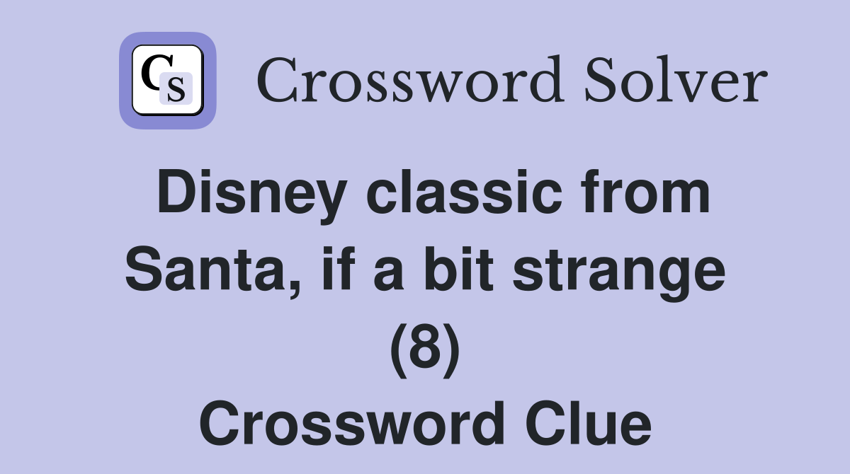 Disney classic from Santa, if a bit strange (8) Crossword Clue
