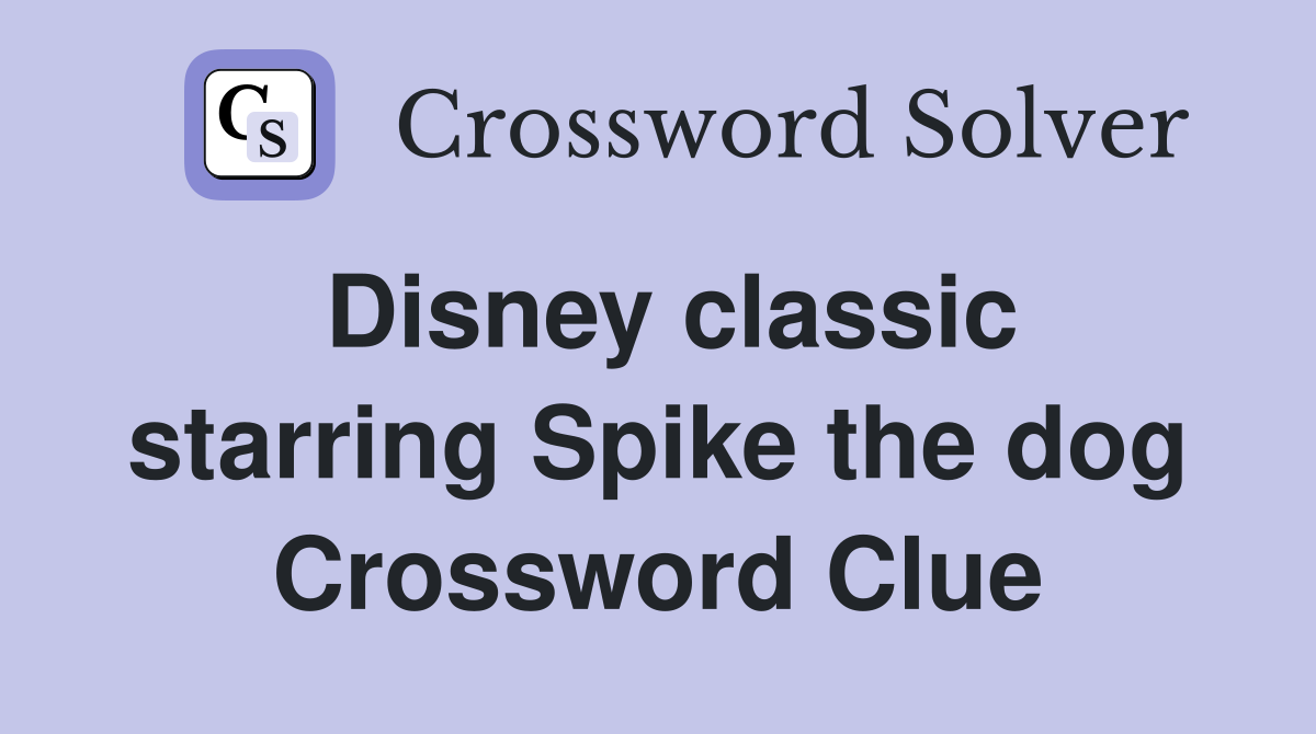 Disney classic starring Spike the dog Crossword Clue