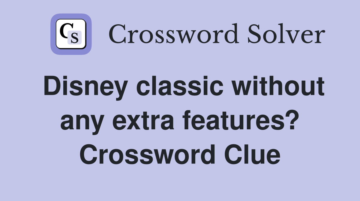 Disney classic without any extra features? Crossword Clue
