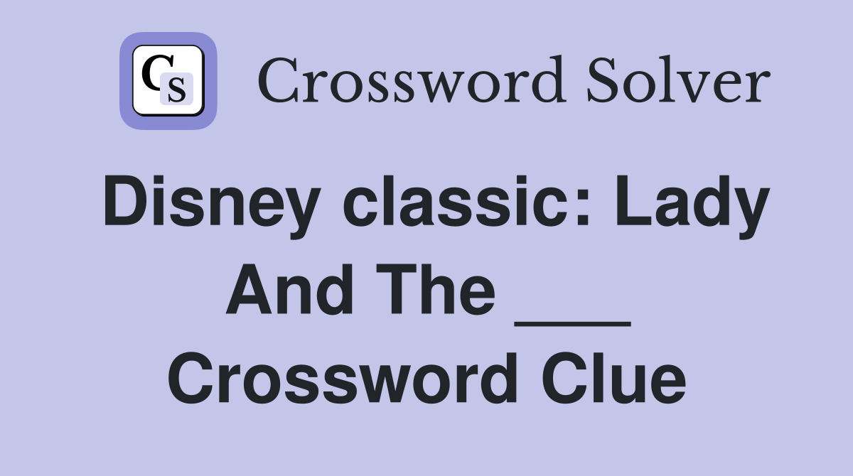 Disney classic: Lady And The ___ Crossword Clue