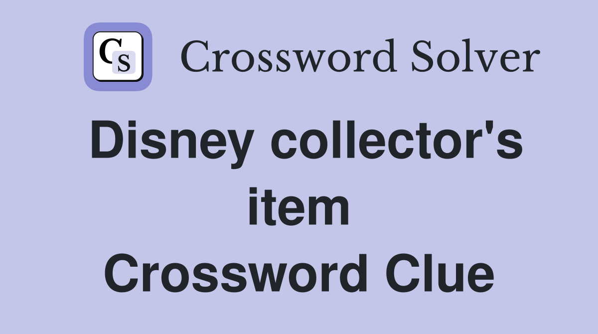 Disney collector's item Crossword Clue