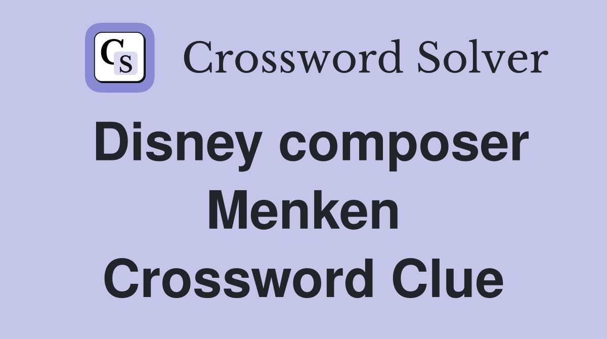 Disney composer Menken Crossword Clue
