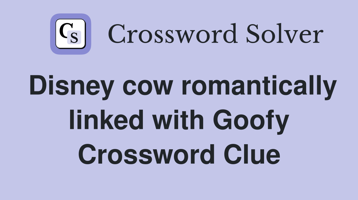 Disney cow romantically linked with Goofy Crossword Clue