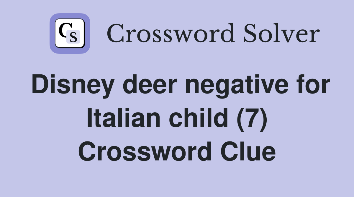 Disney deer negative for Italian child (7) Crossword Clue