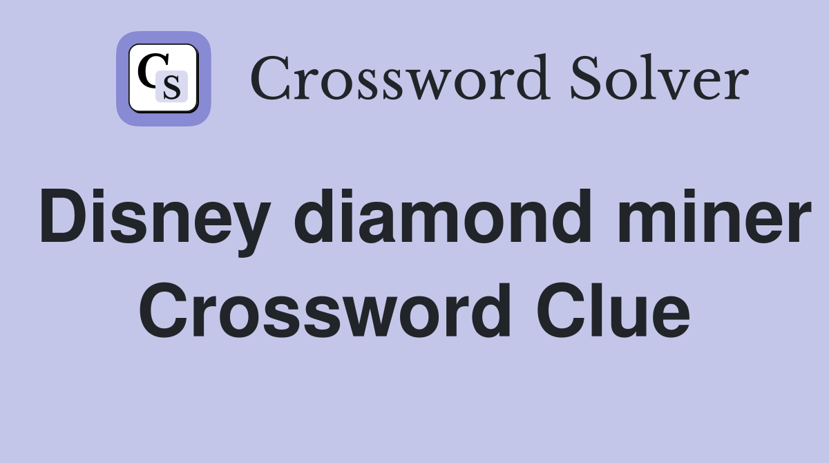 Disney diamond miner Crossword Clue