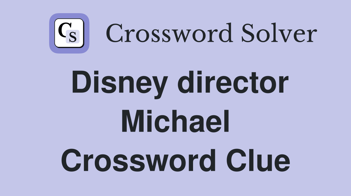 Disney director Michael Crossword Clue