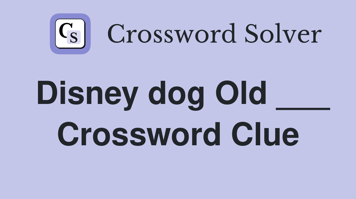 Disney dog Old ___ Crossword Clue