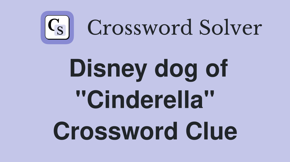 Disney dog of "Cinderella" Crossword Clue
