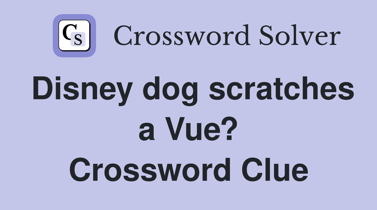 Disney dog scratches a Vue? Crossword Clue