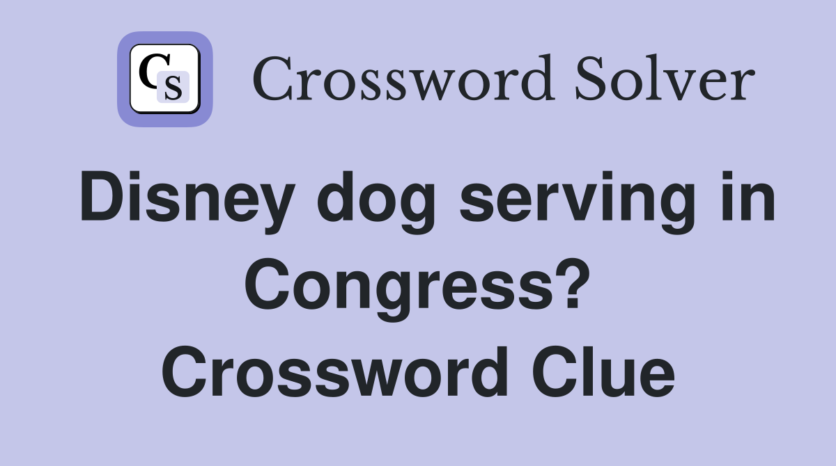 Disney dog serving in Congress? Crossword Clue