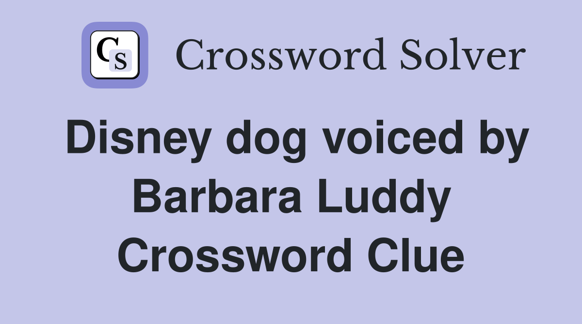 Disney dog voiced by Barbara Luddy Crossword Clue
