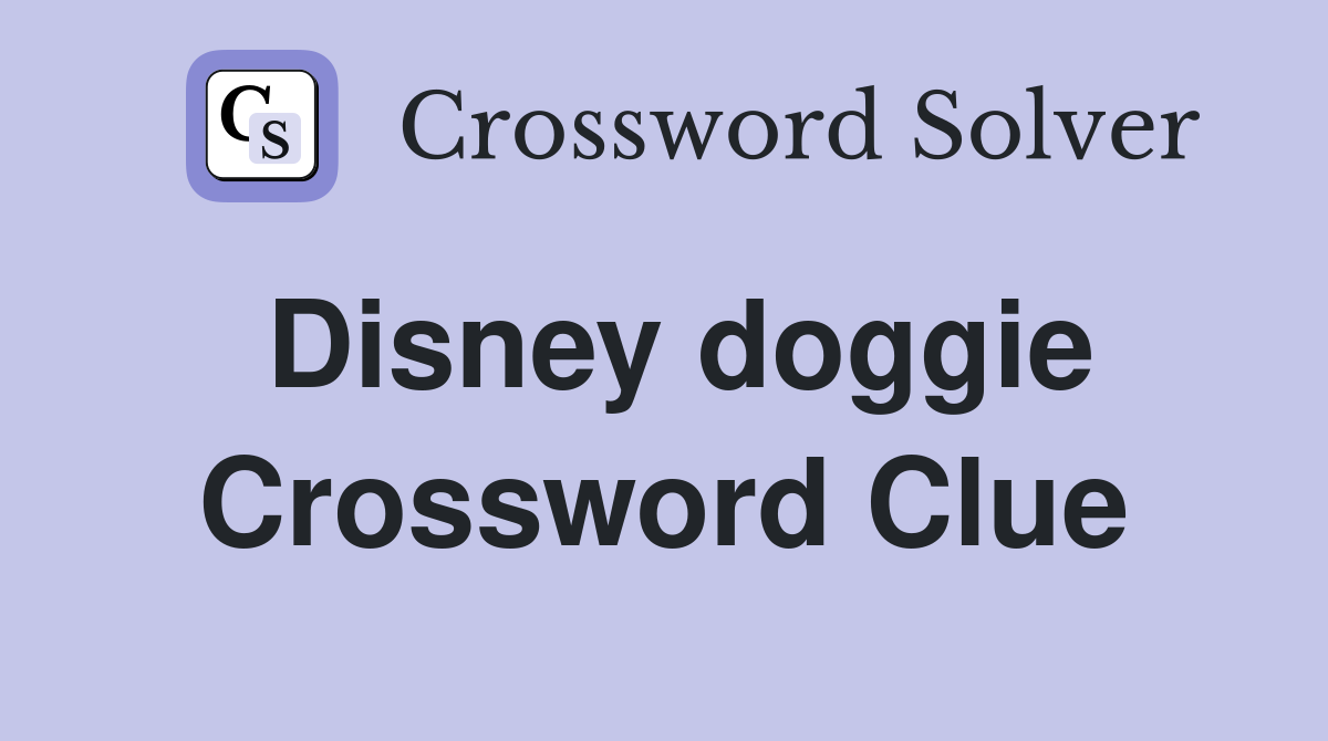 Disney doggie Crossword Clue