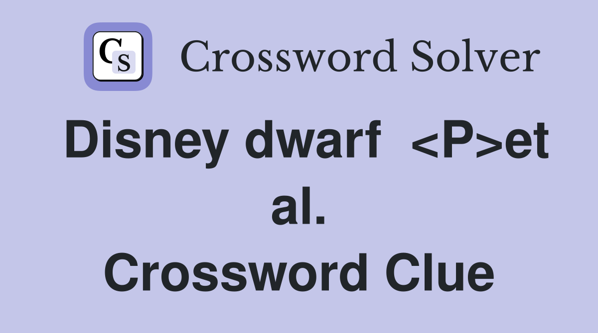 Disney dwarf  <P>et al. Crossword Clue
