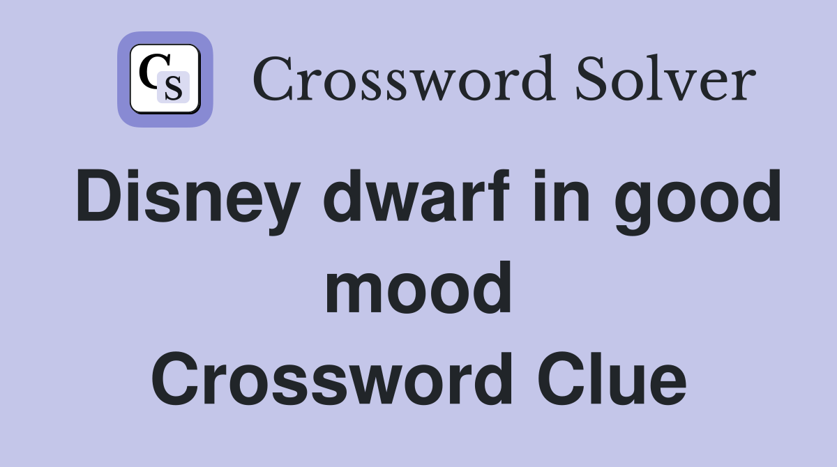 Disney dwarf in good mood Crossword Clue