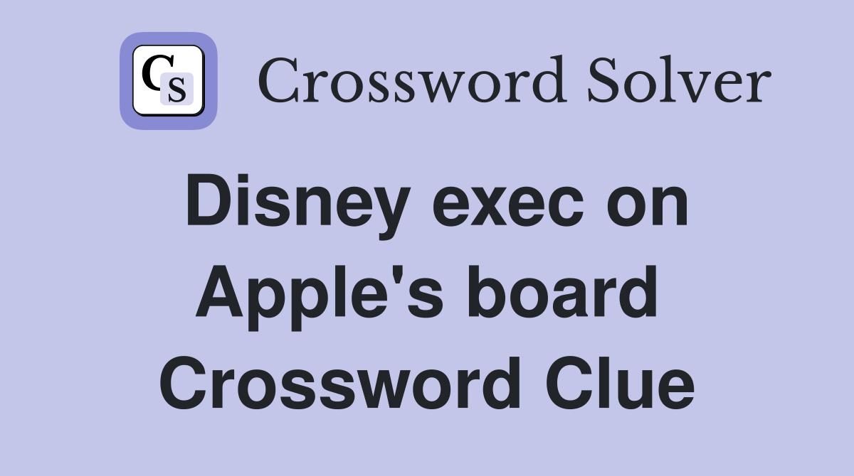 Disney exec on Apple's board Crossword Clue