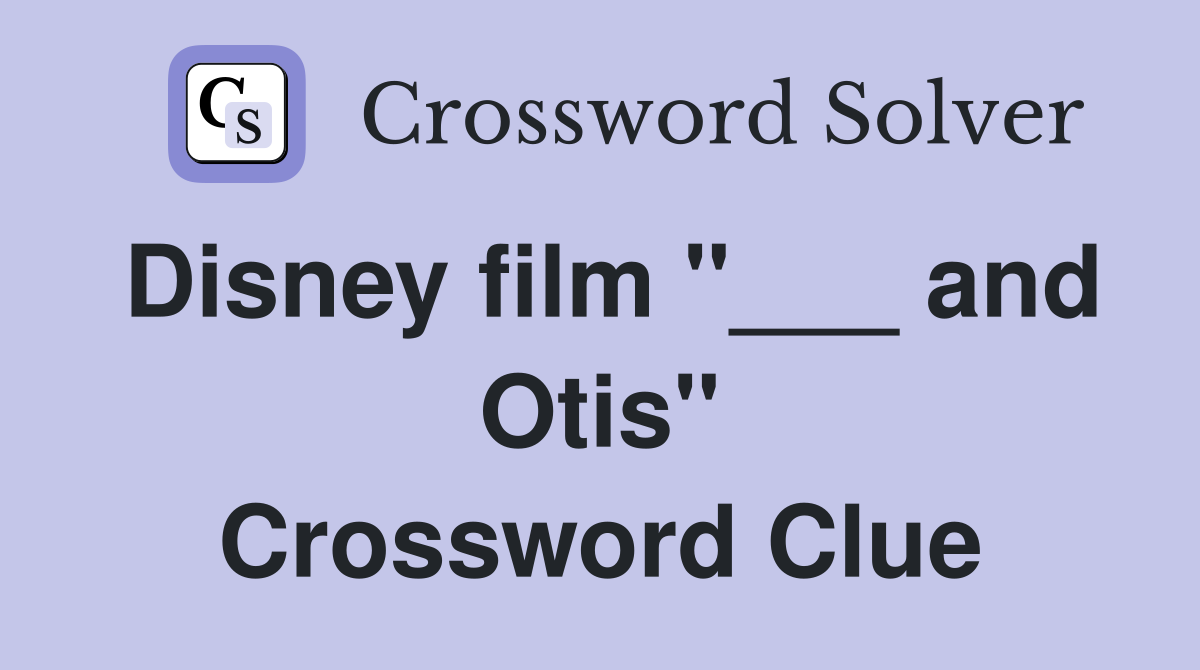 Disney film "___ and Otis" Crossword Clue