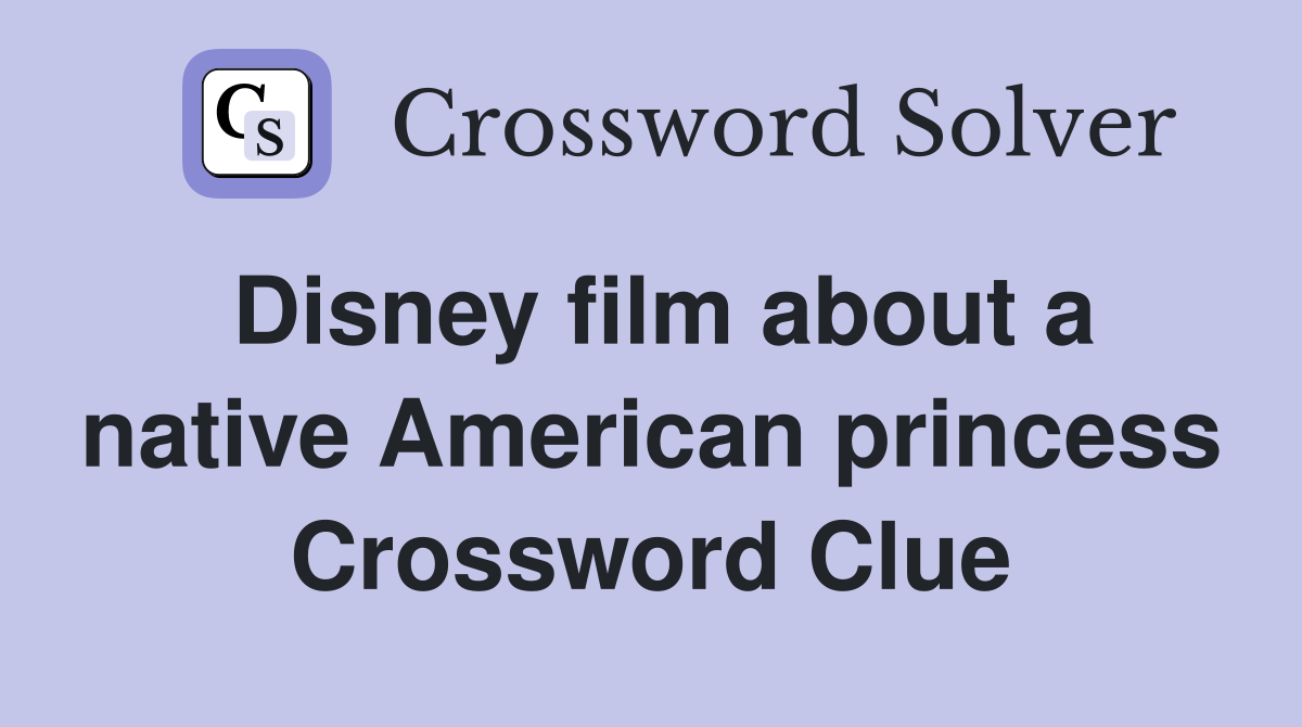 Disney film about a native American princess Crossword Clue