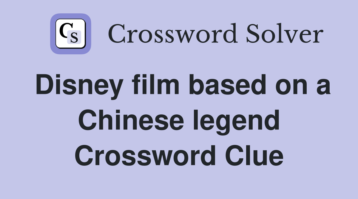 Disney film based on a Chinese legend Crossword Clue