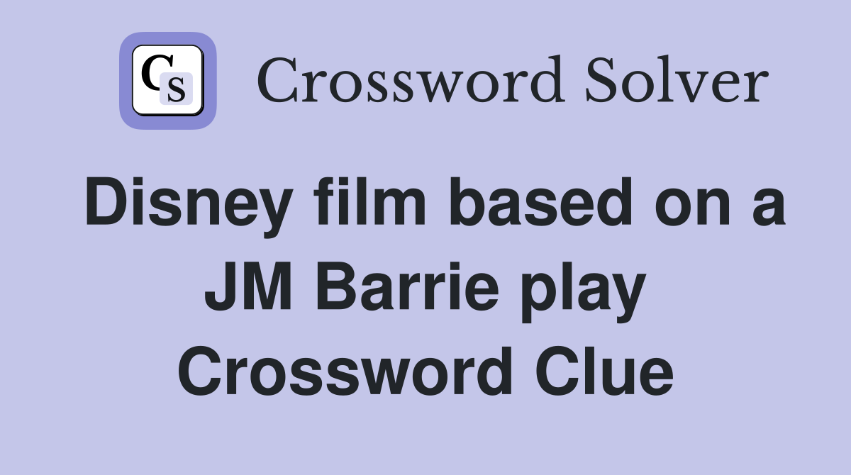 Disney film based on a JM Barrie play Crossword Clue