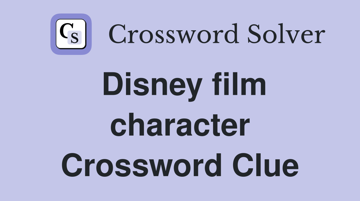 Disney film character Crossword Clue