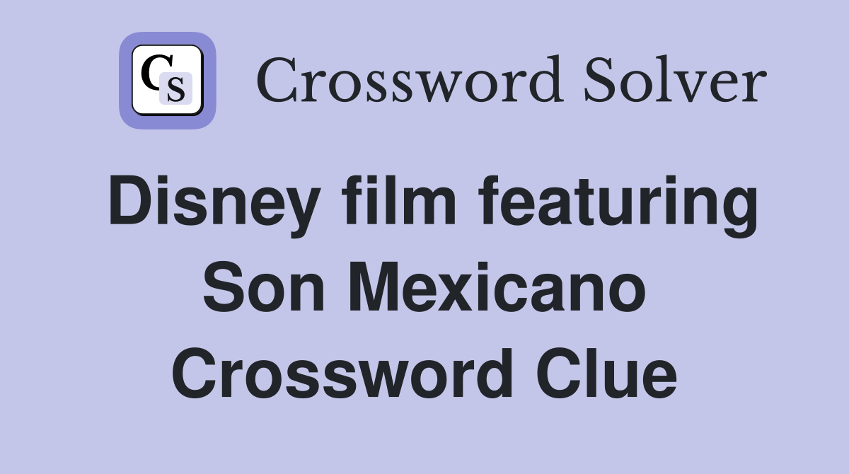 Disney film featuring Son Mexicano Crossword Clue