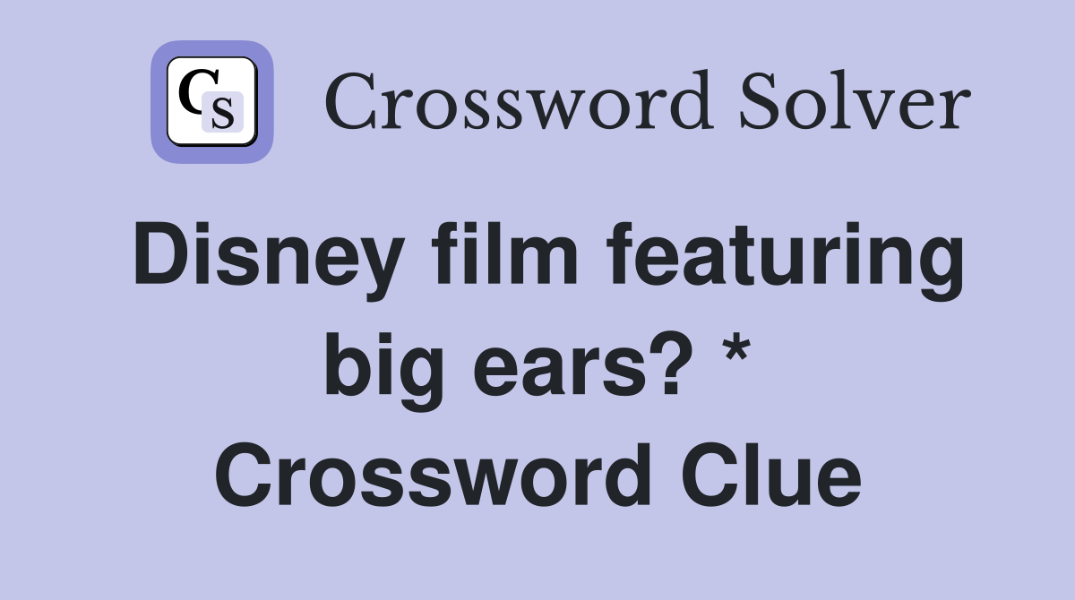 Disney film featuring big ears? * Crossword Clue