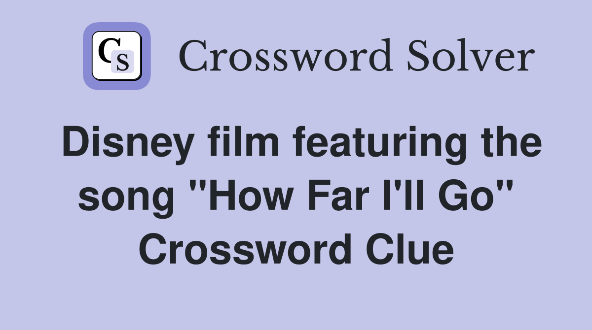 Disney film featuring the song "How Far I'll Go" Crossword Clue
