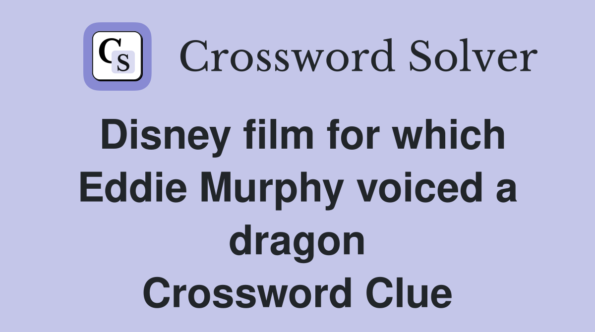 Disney film for which Eddie Murphy voiced a dragon Crossword Clue