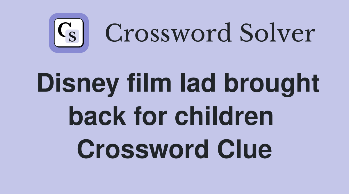 Disney film lad brought back for children  Crossword Clue