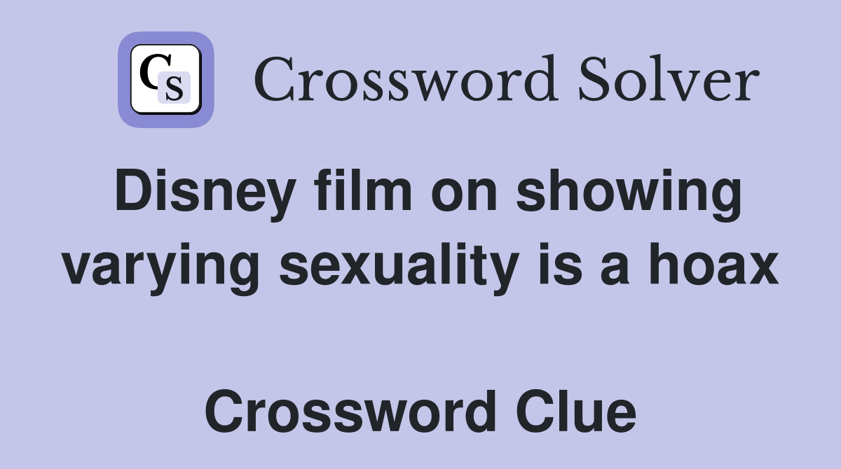 Disney film on showing varying sexuality is a hoax  Crossword Clue