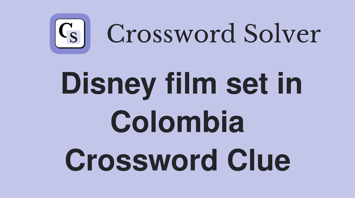 Disney film set in Colombia Crossword Clue