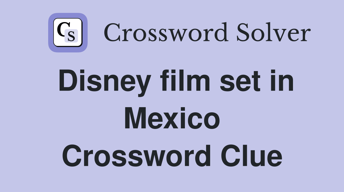 Disney film set in Mexico Crossword Clue