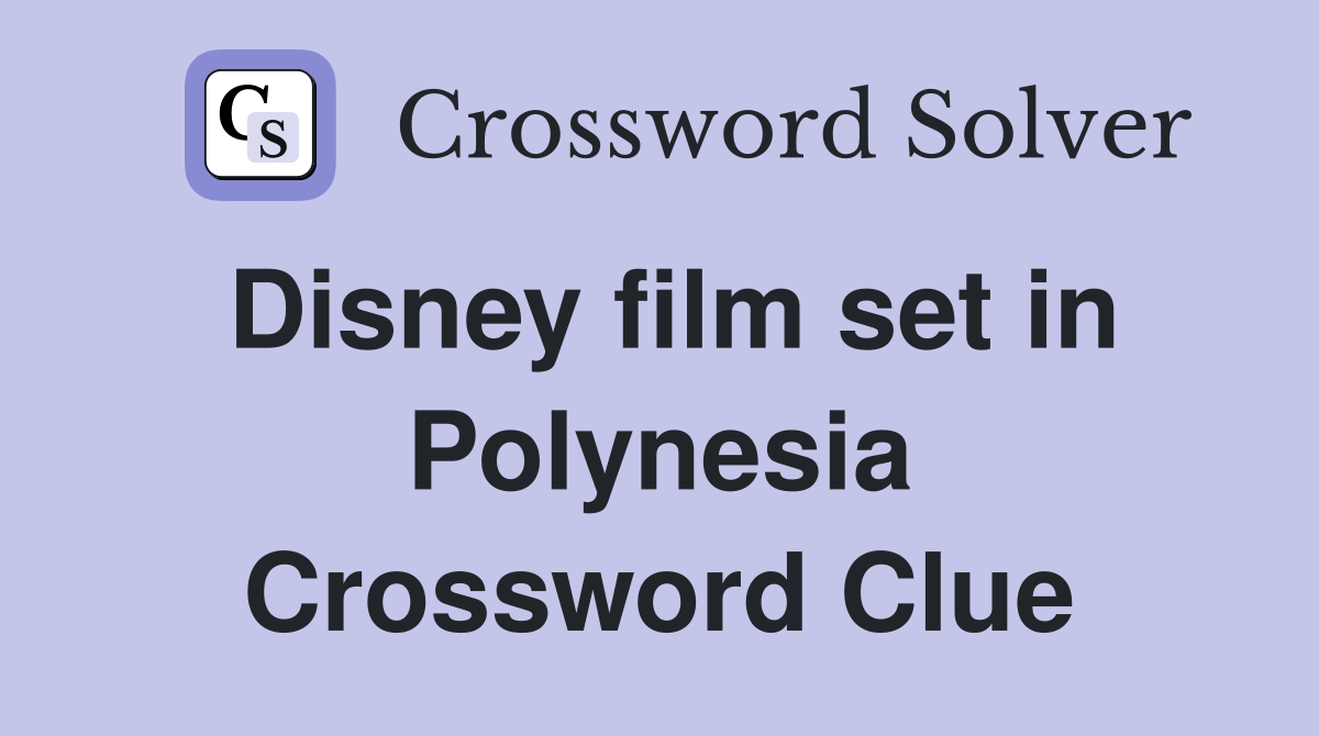 Disney film set in Polynesia Crossword Clue