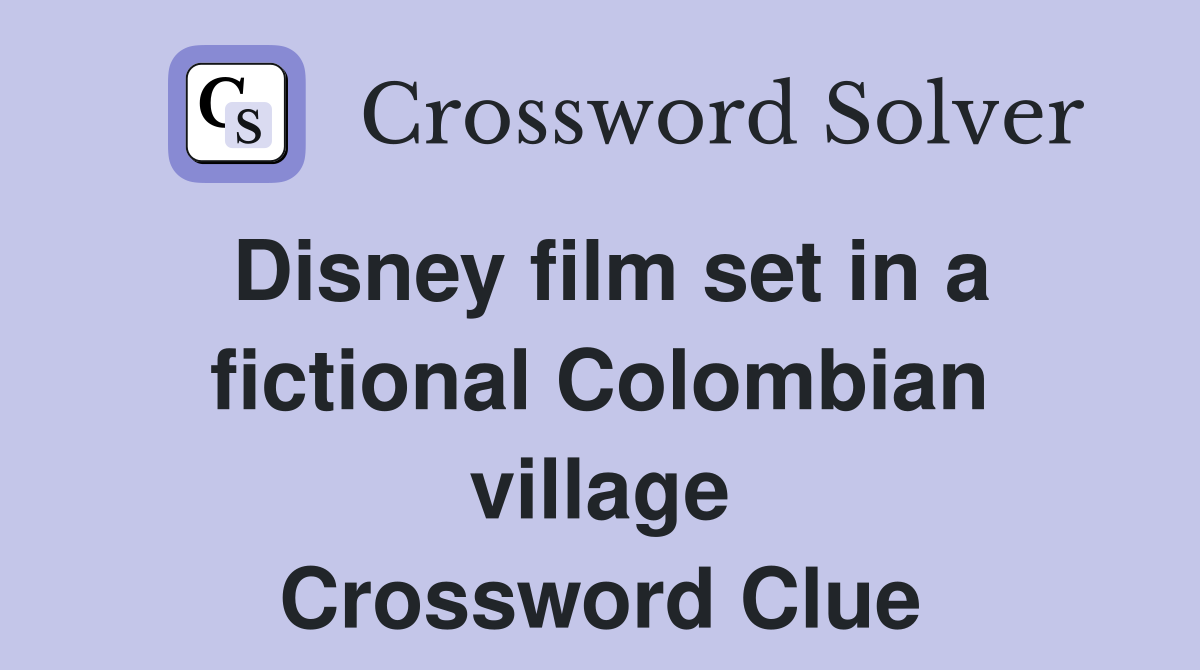 Disney film set in a fictional Colombian village Crossword Clue