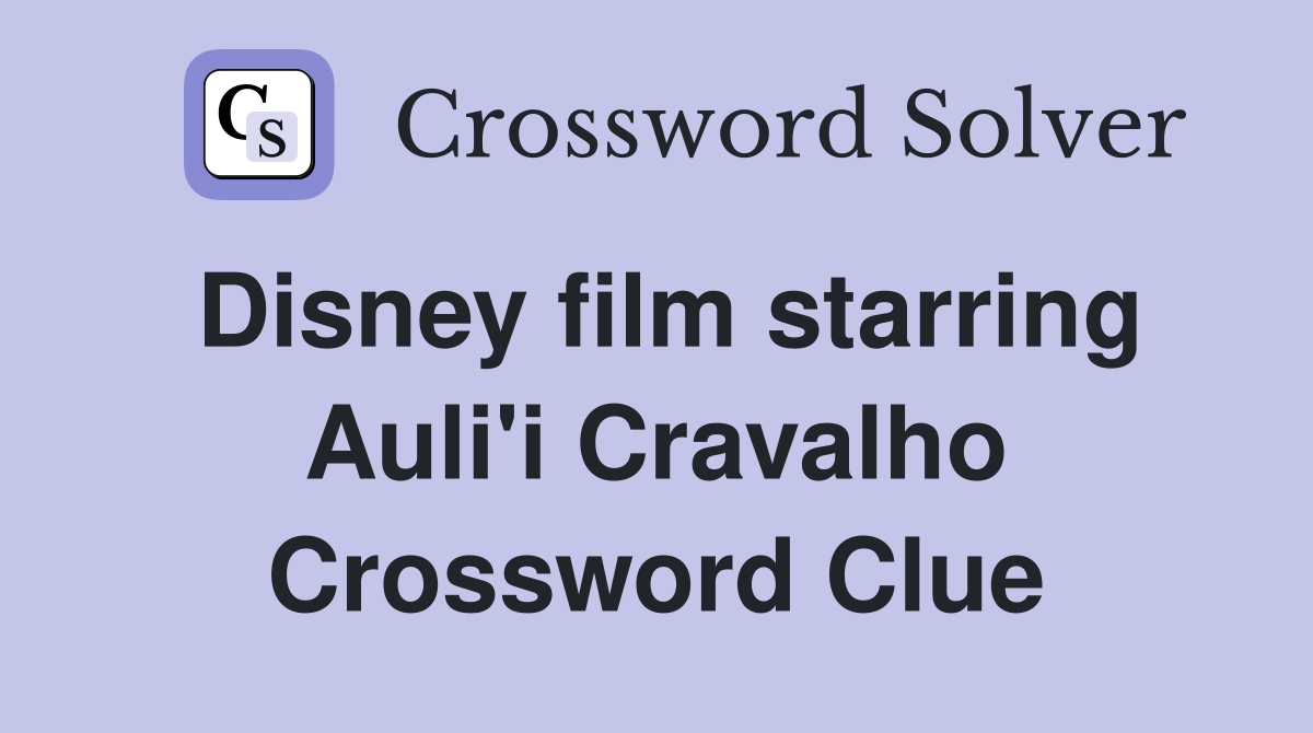 Disney film starring Auli'i Cravalho Crossword Clue