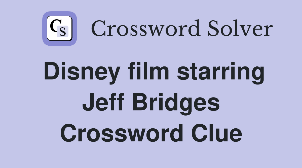 Disney film starring Jeff Bridges Crossword Clue