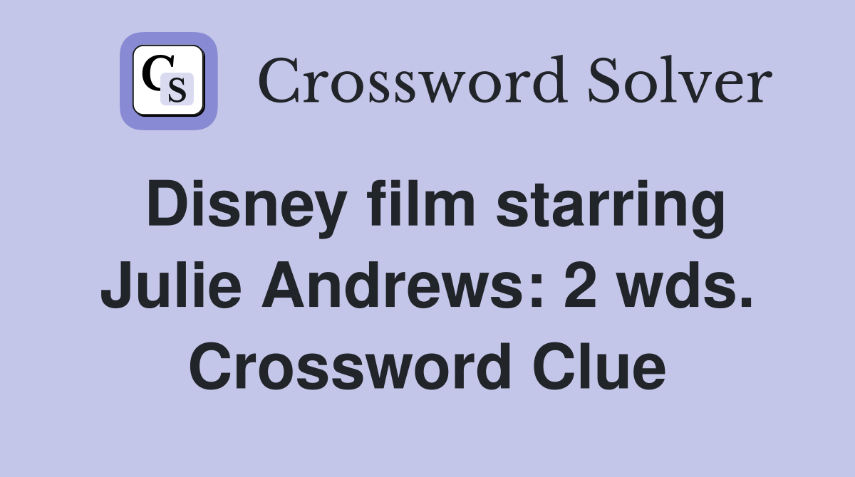 Disney film starring Julie Andrews: 2 wds. Crossword Clue
