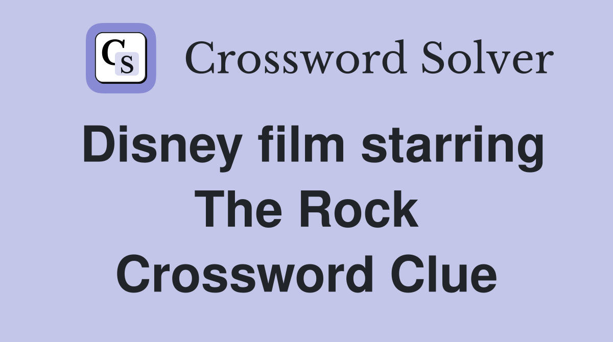 Disney film starring The Rock Crossword Clue