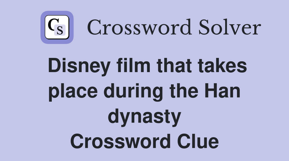 Disney film that takes place during the Han dynasty Crossword Clue