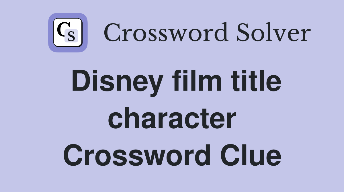 Disney film title character Crossword Clue