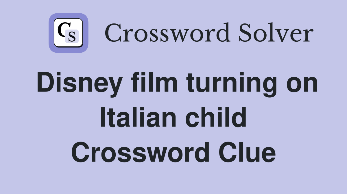 Disney film turning on Italian child Crossword Clue