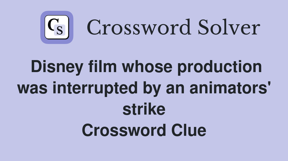 Disney film whose production was interrupted by an animators' strike Crossword Clue